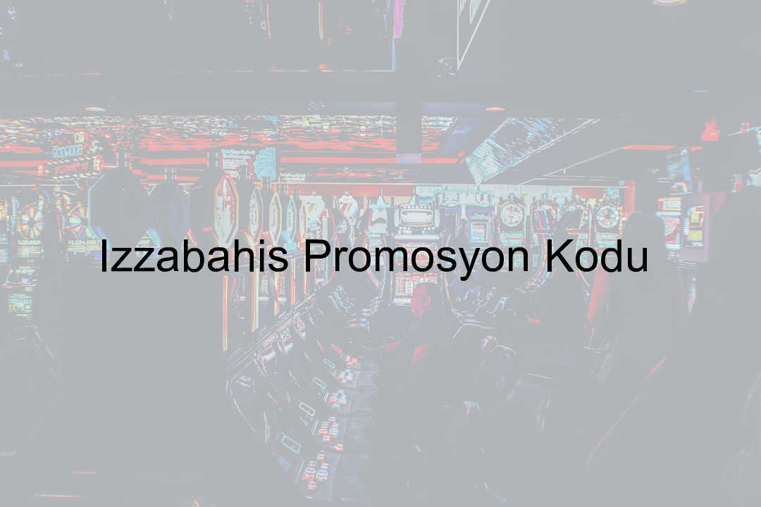 İzzabahis promosyon kodu
