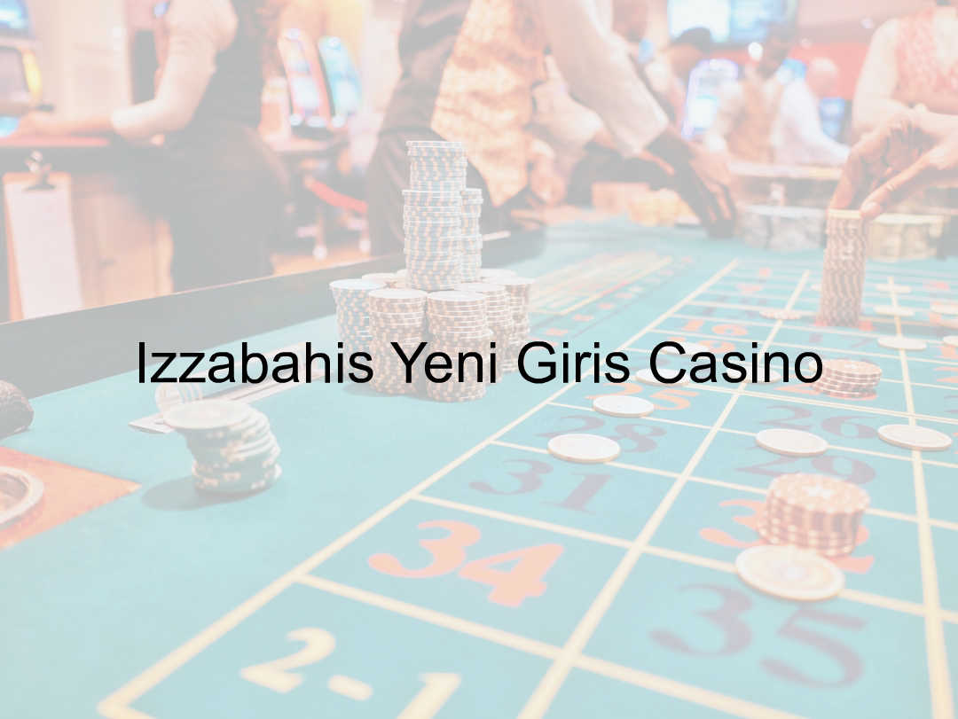 İzzabahis Yeni Giriş Casino 1 İzzabahis yeni giriş